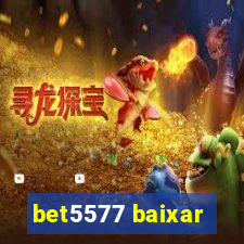 bet5577 baixar